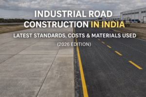 Industrial Road Construction in India: Latest Standards, Costs & Materials Used (2026 Edition)